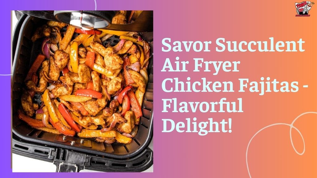 Air Fryer Chicken Fajitas