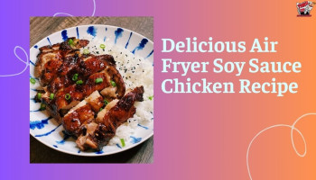 Air Fryer Soy Sauce Chicken: A Delicious Journey to Healthier Eating
